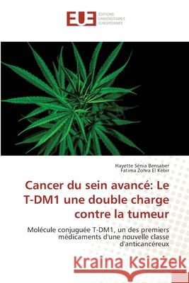 Cancer du sein avancé: Le T-DM1 une double charge contre la tumeur Bensaber, Hayette Sénia 9783330866003