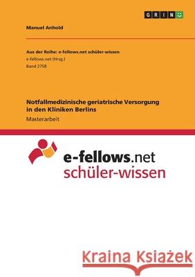 Notfallmedizinische geriatrische Versorgung in den Kliniken Berlins Manuel Anhold 9783346021144 Grin Verlag