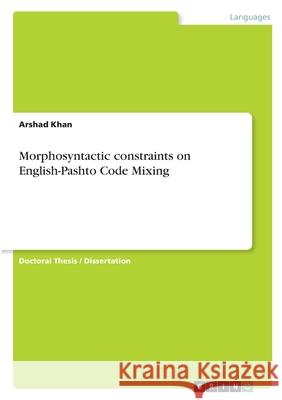 Morphosyntactic constraints on English-Pashto Code Mixing Arshad Khan 9783346572035