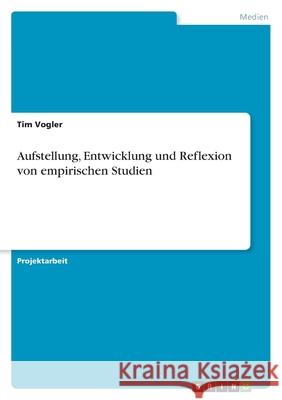 Aufstellung, Entwicklung und Reflexion von empirischen Studien Tim Vogler 9783346584892 Grin Verlag