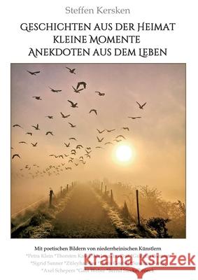 Geschichten aus der Heimat!: Kleine Momente und Anekdoten aus dem Leben Steffen Kersken 9783347006768