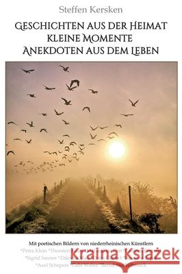 Geschichten aus der Heimat!: Kleine Momente und Anekdoten aus dem Leben Steffen Kersken 9783347006775