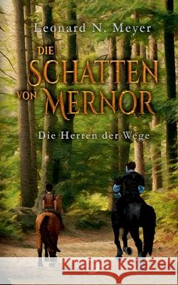 Die Schatten von Mernor: Die Herren der Wege Leonard N. Meyer 9783347100381
