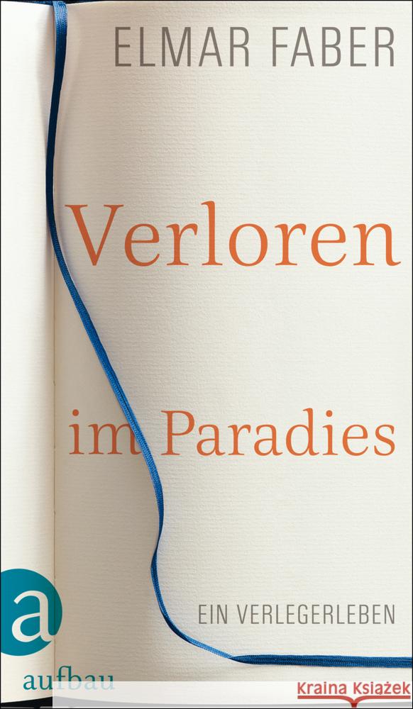 Verloren im Paradies : Ein Verlegerleben Faber, Elmar 9783351035723 Aufbau-Verlag