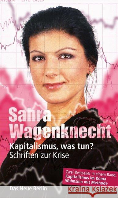 Kapitalismus, was tun? : Schriften zur Krise Wagenknecht, Sahra 9783360021595