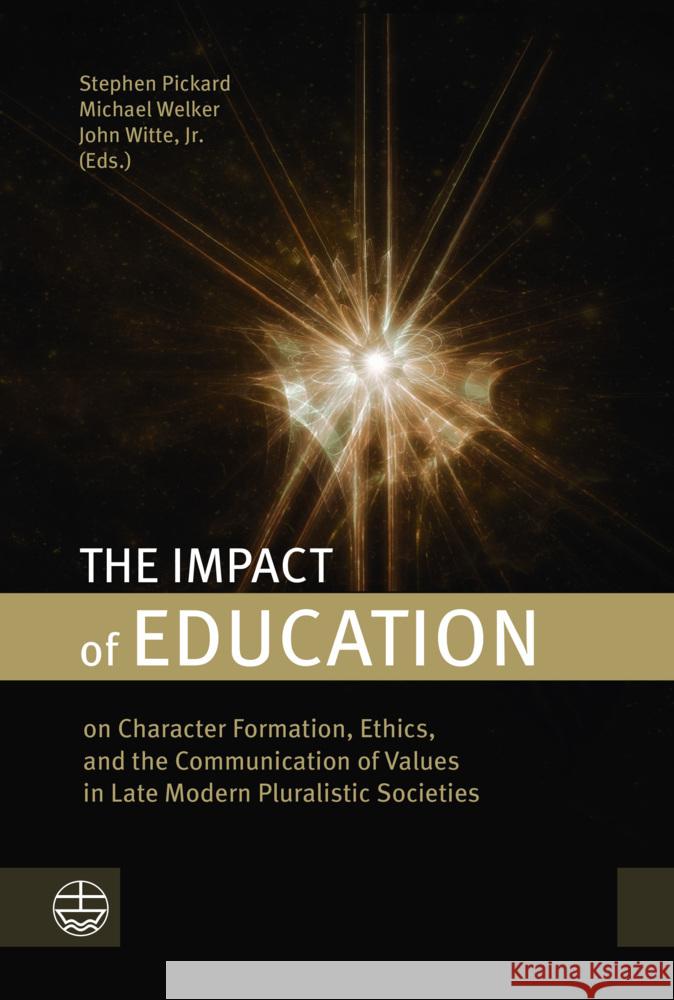 The Impact of Education on Character Formation, Ethics, and the Communication of Values in Late Modern Pluralistic Societies John Witte Michael Welker Stephen Pickard 9783374070541