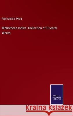 Bibliotheca Indica: Collection of Oriental Works Rajendralala Mitra 9783375031732