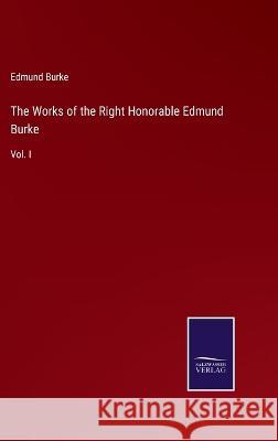 The Works of the Right Honorable Edmund Burke: Vol. I Edmund Burke 9783375038052