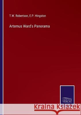 Artemus Ward's Panorama T W Robertson, E P Hingston 9783375045081 Salzwasser-Verlag