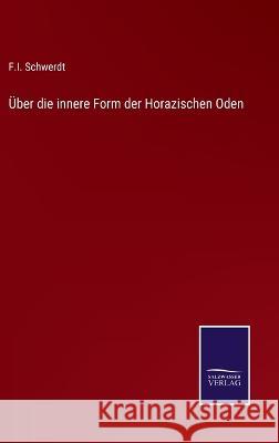 Über die innere Form der Horazischen Oden F I Schwerdt 9783375050955 Salzwasser-Verlag