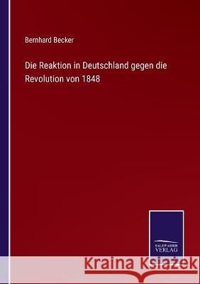 Die Reaktion in Deutschland gegen die Revolution von 1848 Bernhard Becker   9783375053109