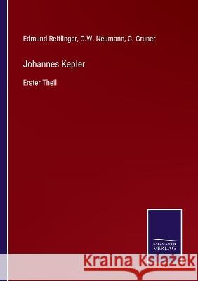 Johannes Kepler: Erster Theil Edmund Reitlinger, C W Neumann, C Gruner 9783375060121 Salzwasser-Verlag