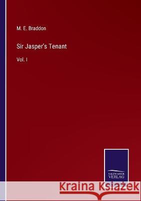Sir Jasper's Tenant: Vol. I M E Braddon   9783375063689 Salzwasser-Verlag