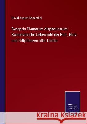 Synopsis Plantarum diaphoricarum - Systematische Uebersicht der Heil-, Nutz- und Giftpflanzen aller Länder David August Rosenthal 9783375084325