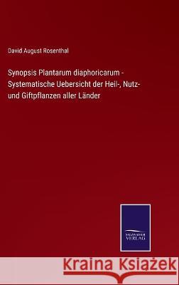 Synopsis Plantarum diaphoricarum - Systematische Uebersicht der Heil-, Nutz- und Giftpflanzen aller Länder David August Rosenthal 9783375084332