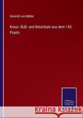 Kreuz- Buß- und Betschule aus dem 143. Psalm Müller, Heinrich Von 9783375085001