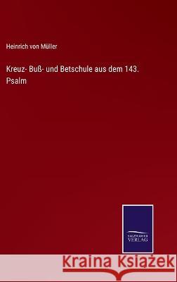 Kreuz- Buß- und Betschule aus dem 143. Psalm Müller, Heinrich Von 9783375085018