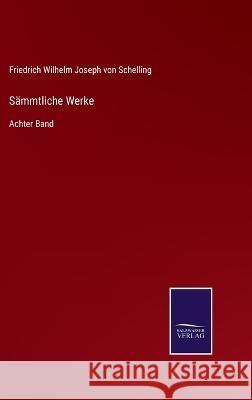Sämmtliche Werke: Achter Band Friedrich Wilhelm Joseph Von Schelling 9783375089238