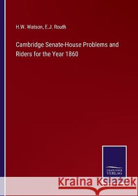 Cambridge Senate-House Problems and Riders for the Year 1860 H W Watson, E J Routh 9783375099701 Salzwasser-Verlag