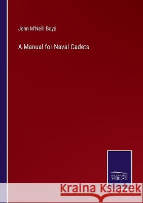 A Manual for Naval Cadets John M'Neill Boyd 9783375101800