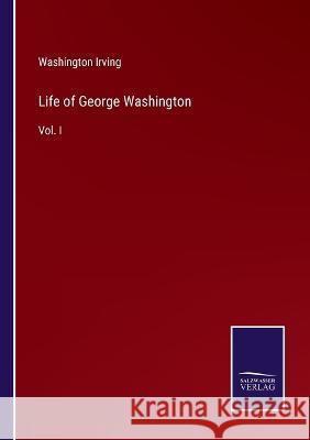 Life of George Washington: Vol. I Washington Irving 9783375109400