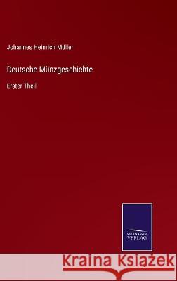Deutsche Münzgeschichte: Erster Theil Johannes Heinrich Müller 9783375109875