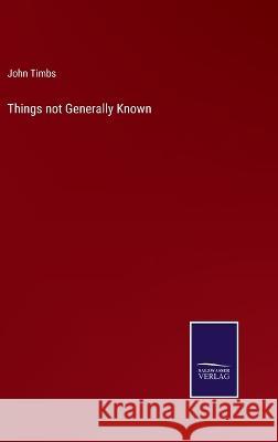 Things not Generally Known John Timbs 9783375130435
