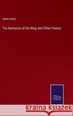 The Romance of the Ring and Other Poems James Nack 9783375135232 Salzwasser-Verlag