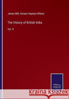 The History of British India: Vol. X James Mill Horace Hayman Wilson 9783375139360