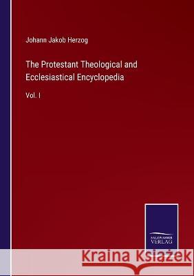 The Protestant Theological and Ecclesiastical Encyclopedia: Vol. I Johann Jakob Herzog   9783375152949