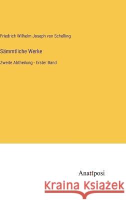 S?mmtliche Werke: Zweite Abtheilung - Erster Band Friedrich Wilhelm Joseph Von Schelling 9783382001339
