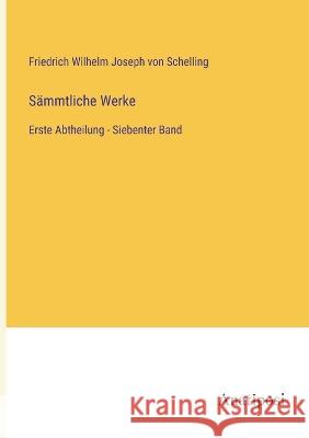 S?mmtliche Werke: Erste Abtheilung - Siebenter Band Friedrich Wilhelm Joseph Von Schelling 9783382001629