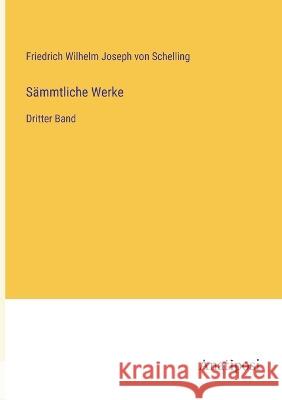 S?mmtliche Werke: Dritter Band Friedrich Wilhelm Joseph Von Schelling 9783382003340