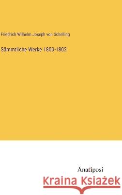 S?mmtliche Werke 1800-1802 Friedrich Wilhelm Joseph Von Schelling 9783382003838