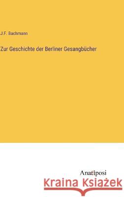 Zur Geschichte der Berliner Gesangbucher J F Bachmann   9783382011093 Anatiposi Verlag