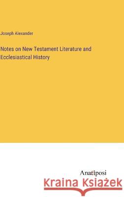 Notes on New Testament Literature and Ecclesiastical History Joseph Alexander 9783382114497