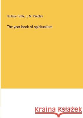 The year-book of spiritualism Hudson Tuttle J. M. Peebles 9783382117726