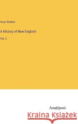 A History of New England: Vol. 2 Isaac Backus 9783382121211