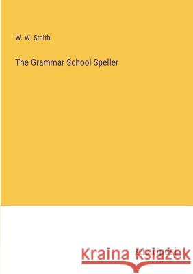 The Grammar School Speller W W Smith   9783382126902 Anatiposi Verlag