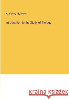 Introduction to the Study of Biology H Alleyne Nicholson   9783382137489 Anatiposi Verlag