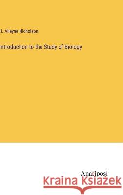Introduction to the Study of Biology H Alleyne Nicholson   9783382137496 Anatiposi Verlag