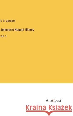 Johnson's Natural History: Vol. 2 S G Goodrich   9783382137953 Anatiposi Verlag