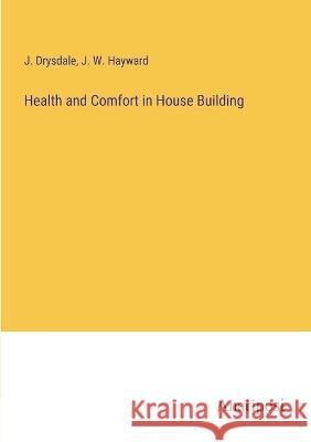 Health and Comfort in House Building J Drysdale J W Hayward  9783382145026 Anatiposi Verlag