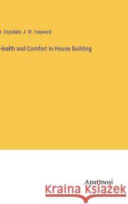 Health and Comfort in House Building J Drysdale J W Hayward  9783382145033 Anatiposi Verlag