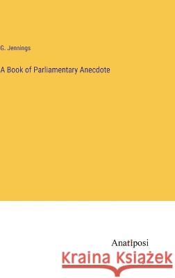 A Book of Parliamentary Anecdote G Jennings   9783382150655 Anatiposi Verlag