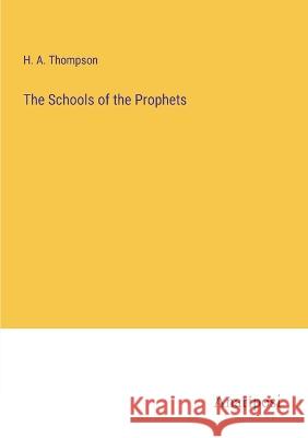 The Schools of the Prophets H A Thompson   9783382170806 Anatiposi Verlag