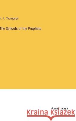 The Schools of the Prophets H A Thompson   9783382170813 Anatiposi Verlag