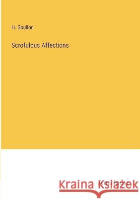 Scrofulous Affections H Goullon   9783382171261 Anatiposi Verlag