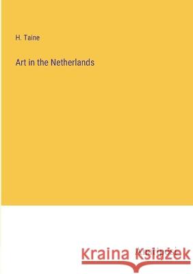 Art in the Netherlands H Taine   9783382181109 Anatiposi Verlag