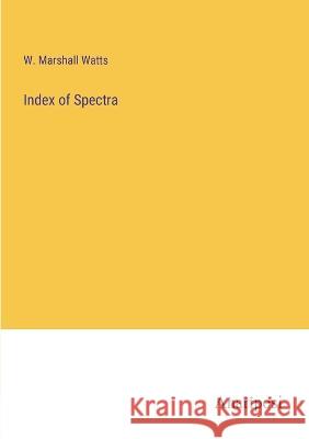 Index of Spectra W Marshall Watts   9783382188863 Anatiposi Verlag